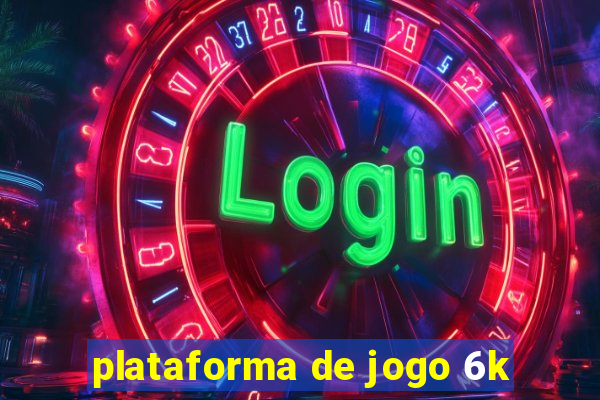 plataforma de jogo 6k